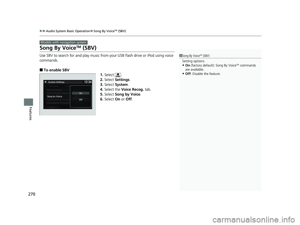 HONDA FIT 2019 Owners Manual (in English) 270
uuAudio System Basic Operation uSong By VoiceTM (SBV)
Features
Song By VoiceTM (SBV)
Use SBV to search for and play music from your USB flash drive or iPod using voice
commands.
■To enable SBV
HONDA FIT 2019 Owners Manual (in English) 270
uuAudio System Basic Operation uSong By VoiceTM (SBV)
Features
Song By VoiceTM (SBV)
Use SBV to search for and play music from your USB flash drive or iPod using voice
commands.
■To enable SBV
