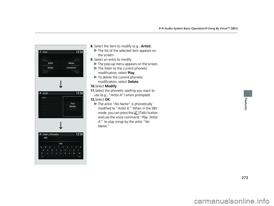 HONDA FIT 2019 Owners Manual (in English) 273
uuAudio System Basic Operation uSong By VoiceTM (SBV)
Features
8. Select the item to modify (e.g., Artist).
u The list of the selected item appears on
the screen.
9. Select an entry to modify.
u HONDA FIT 2019 Owners Manual (in English) 273
uuAudio System Basic Operation uSong By VoiceTM (SBV)
Features
8. Select the item to modify (e.g., Artist).
u The list of the selected item appears on
the screen.
9. Select an entry to modify.
u
