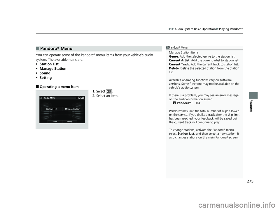 HONDA FIT 2019 Owners Manual (in English) 275
uuAudio System Basic Operation uPlaying Pandora ®
Features
You can operate some of the Pandora ® menu items from your vehicle’s audio
system. The available items are:
• Station List
• Man HONDA FIT 2019 Owners Manual (in English) 275
uuAudio System Basic Operation uPlaying Pandora ®
Features
You can operate some of the Pandora ® menu items from your vehicle’s audio
system. The available items are:
• Station List
• Man