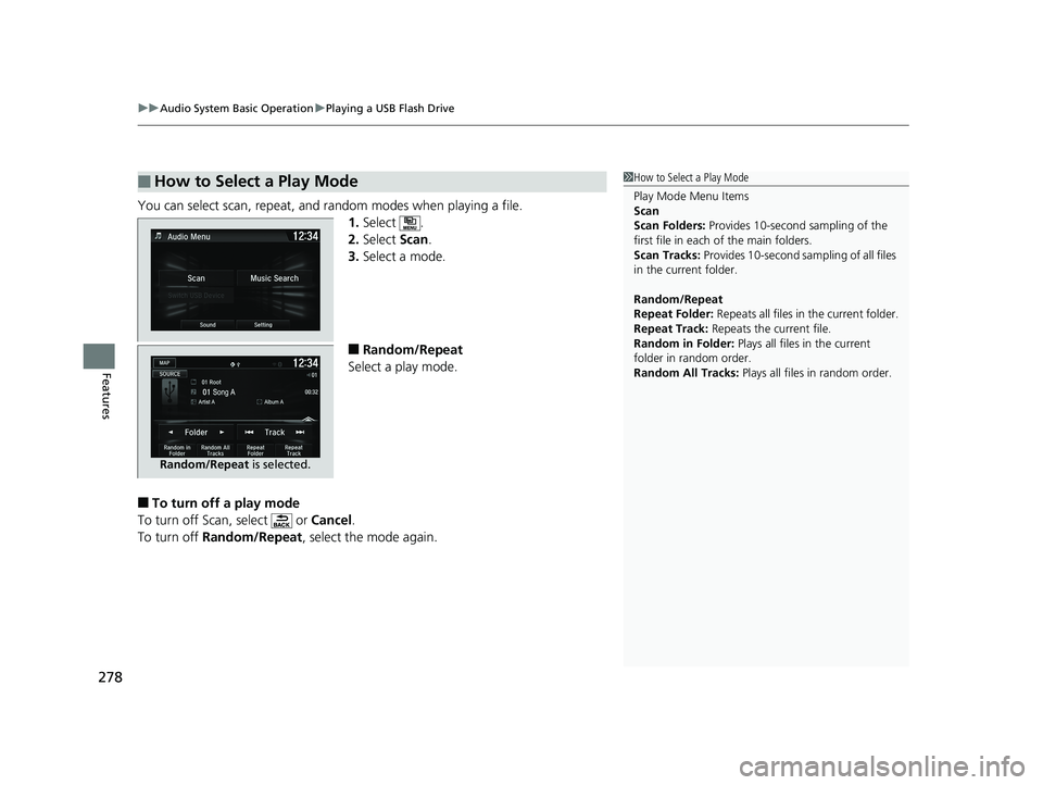 HONDA FIT 2019 Owners Manual (in English) uuAudio System Basic Operation uPlaying a USB Flash Drive
278
Features
You can select scan, repeat, and random modes when playing a file.
1.Select .
2. Select Scan.
3. Select a mode.
■Random/Repeat HONDA FIT 2019 Owners Manual (in English) uuAudio System Basic Operation uPlaying a USB Flash Drive
278
Features
You can select scan, repeat, and random modes when playing a file.
1.Select .
2. Select Scan.
3. Select a mode.
■Random/Repeat