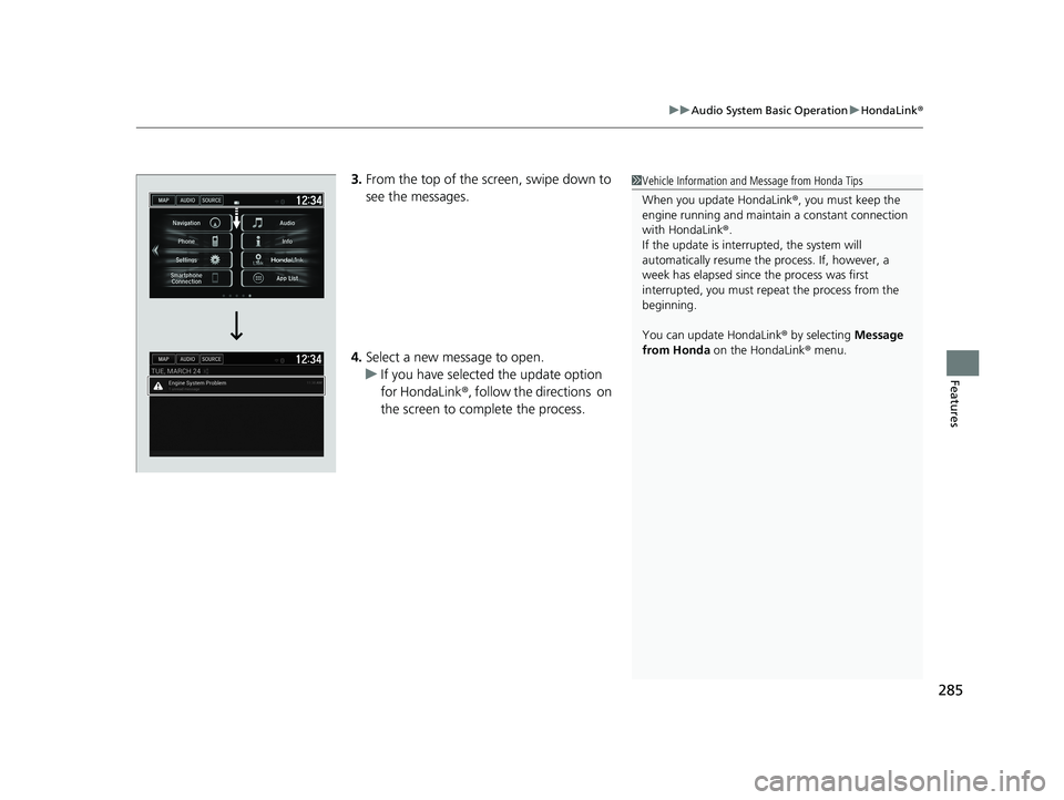 HONDA FIT 2019 Owners Manual (in English) 285
uuAudio System Basic Operation uHondaLink ®
Features
3.From the top of the screen, swipe down to
see the messages.
4. Select a new message to open.
u If you have selected the update option
fo HONDA FIT 2019 Owners Manual (in English) 285
uuAudio System Basic Operation uHondaLink ®
Features
3.From the top of the screen, swipe down to
see the messages.
4. Select a new message to open.
u If you have selected the update option
fo