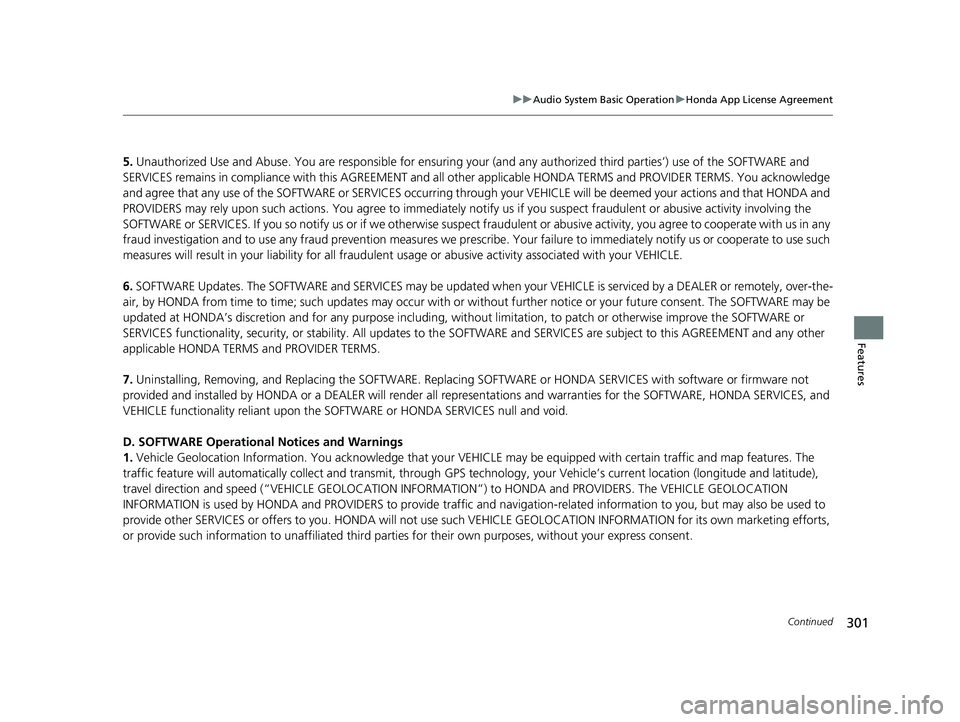 HONDA FIT 2019 Owners Manual (in English) 301
uuAudio System Basic Operation uHonda App License Agreement
Continued
Features
5. Unauthorized Use and Abus e. You are responsible for ensuring your (and any au thorized third parties’) use of t HONDA FIT 2019 Owners Manual (in English) 301
uuAudio System Basic Operation uHonda App License Agreement
Continued
Features
5. Unauthorized Use and Abus e. You are responsible for ensuring your (and any au thorized third parties’) use of t
