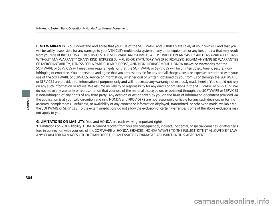 HONDA FIT 2019 Owners Manual (in English) 304
uuAudio System Basic Operation uHonda App License Agreement
Features
F. NO WARRANTY. You understand and agree that your use of the SOFTWARE and SERVICES are solely at your own risk and that you HONDA FIT 2019 Owners Manual (in English) 304
uuAudio System Basic Operation uHonda App License Agreement
Features
F. NO WARRANTY. You understand and agree that your use of the SOFTWARE and SERVICES are solely at your own risk and that you