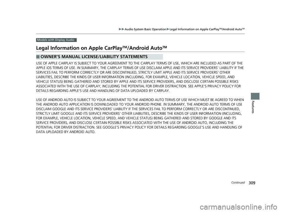 HONDA FIT 2019 Owners Manual (in English) 309
uuAudio System Basic Operation uLegal Information on Apple CarPlayTM/Android AutoTM
Continued
Features
Models with Display Audio
Legal Information on Apple CarPlayTM/Android AutoTM
USE OF APPLE C HONDA FIT 2019 Owners Manual (in English) 309
uuAudio System Basic Operation uLegal Information on Apple CarPlayTM/Android AutoTM
Continued
Features
Models with Display Audio
Legal Information on Apple CarPlayTM/Android AutoTM
USE OF APPLE C