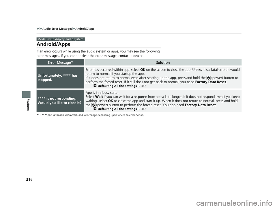 HONDA FIT 2019 Owners Manual (in English) 316
uuAudio Error Messages uAndroid/Apps
Features
Android/Apps
If an error occurs while using the audio system or apps, you may see the following
error messages. If you cannot clear the error messag HONDA FIT 2019 Owners Manual (in English) 316
uuAudio Error Messages uAndroid/Apps
Features
Android/Apps
If an error occurs while using the audio system or apps, you may see the following
error messages. If you cannot clear the error messag
