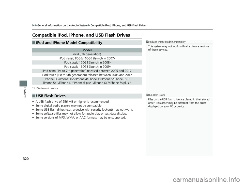 HONDA FIT 2019 Owners Manual (in English) 320
uuGeneral Information on the Audio System uCompatible iPod, iPhone, and USB Flash Drives
Features
Compatible iPod, iPhone, and USB Flash Drives
*1 : Display audio system
• A USB flash drive of 2 HONDA FIT 2019 Owners Manual (in English) 320
uuGeneral Information on the Audio System uCompatible iPod, iPhone, and USB Flash Drives
Features
Compatible iPod, iPhone, and USB Flash Drives
*1 : Display audio system
• A USB flash drive of 2