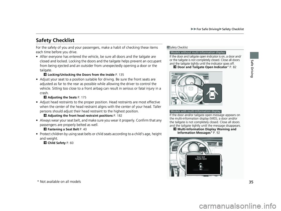 HONDA FIT 2019 (in English) Owners Guide 35
uuFor Safe Driving uSafety Checklist
Safe Driving
Safety Checklist
For the safety of you and your passengers, make a habit of checking these items
each time before you drive.
• After everyone ha HONDA FIT 2019 (in English) Owners Guide 35
uuFor Safe Driving uSafety Checklist
Safe Driving
Safety Checklist
For the safety of you and your passengers, make a habit of checking these items
each time before you drive.
• After everyone ha