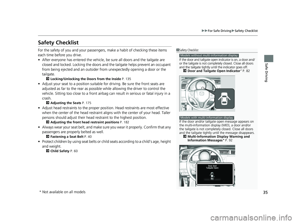 HONDA FIT 2019  Owners Manual (in English) 35
uuFor Safe Driving uSafety Checklist
Safe Driving
Safety Checklist
For the safety of you and your passengers, make a habit of checking these items 
each time before you drive.
• After everyone ha