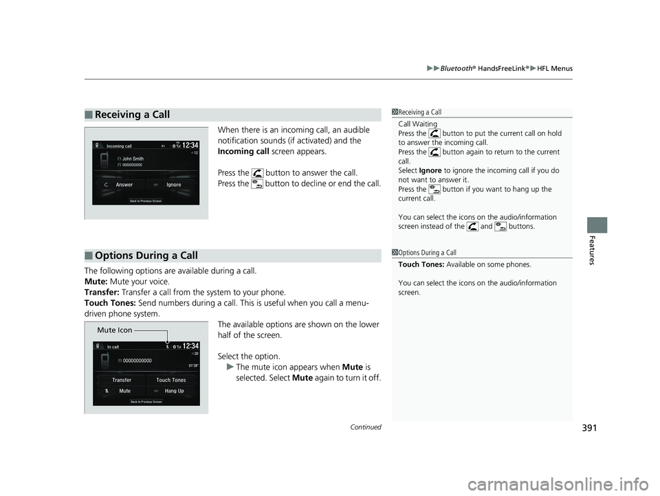 HONDA FIT 2019 Owners Manual (in English) Continued391
uuBluetooth ® HandsFreeLink ®u HFL Menus
Features
When there is an inco ming call, an audible
notification sounds (if activated) and the
Incoming call screen appears.
Press the butt HONDA FIT 2019 Owners Manual (in English) Continued391
uuBluetooth ® HandsFreeLink ®u HFL Menus
Features
When there is an inco ming call, an audible
notification sounds (if activated) and the
Incoming call screen appears.
Press the butt