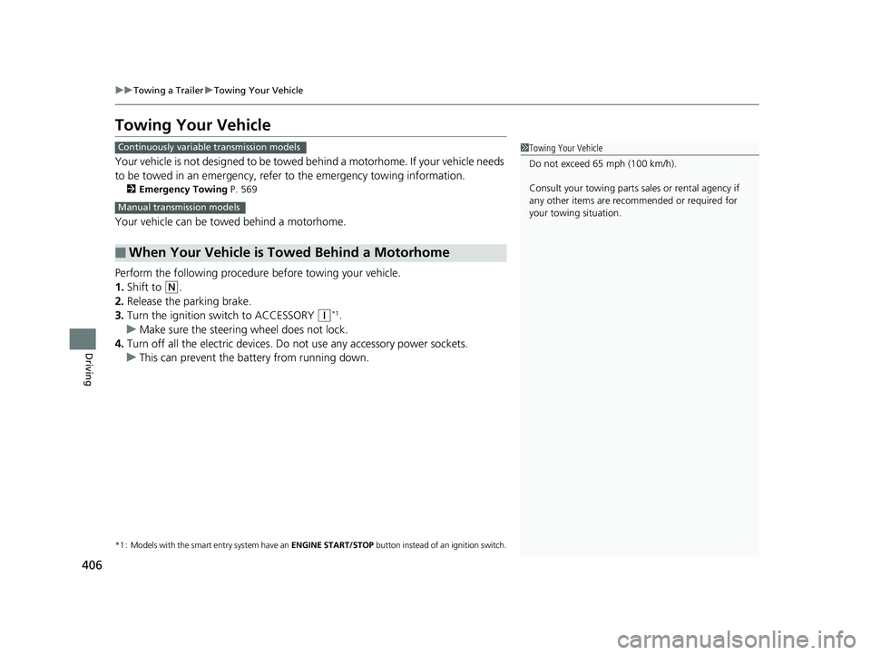 HONDA FIT 2019 Owners Manual (in English) 406
uuTowing a Trailer uTowing Your Vehicle
Driving
Towing Your Vehicle
Your vehicle is not designed to be towed be hind a motorhome. If your vehicle needs
to be towed in an emergency, refe r to the HONDA FIT 2019 Owners Manual (in English) 406
uuTowing a Trailer uTowing Your Vehicle
Driving
Towing Your Vehicle
Your vehicle is not designed to be towed be hind a motorhome. If your vehicle needs
to be towed in an emergency, refe r to the