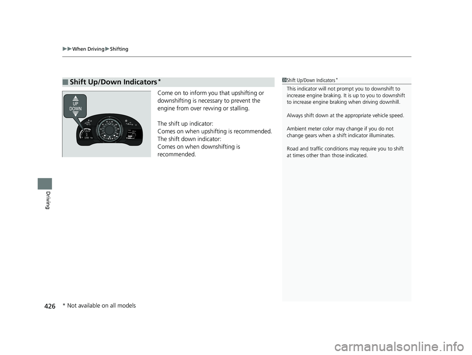 HONDA FIT 2019 Owners Manual (in English) uuWhen Driving uShifting
426
Driving
Come on to inform you that upshifting or
downshifting is necessary to prevent the
engine from over revving or stalling.
The shift up indicator:
Comes on when up HONDA FIT 2019 Owners Manual (in English) uuWhen Driving uShifting
426
Driving
Come on to inform you that upshifting or
downshifting is necessary to prevent the
engine from over revving or stalling.
The shift up indicator:
Comes on when up