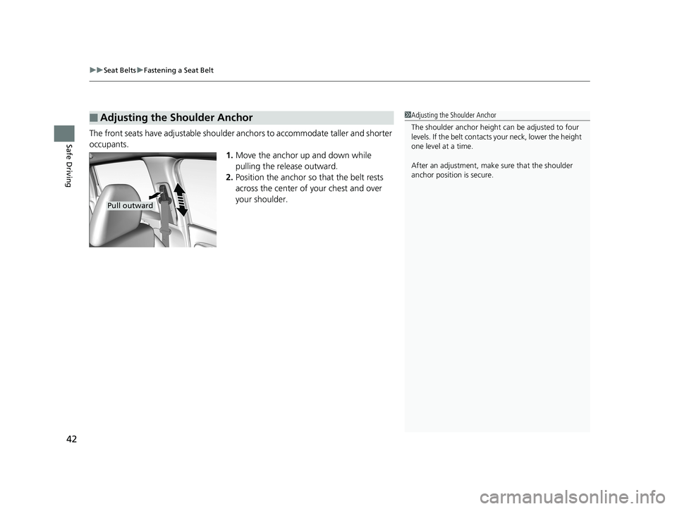 HONDA FIT 2019 (in English) Service Manual uuSeat Belts uFastening a Seat Belt
42
Safe DrivingThe front seats have adjustable shoulder anchors to accommodate taller and shorter
occupants.
1.Move the anchor up and down while
pulling the relea HONDA FIT 2019 (in English) Service Manual uuSeat Belts uFastening a Seat Belt
42
Safe DrivingThe front seats have adjustable shoulder anchors to accommodate taller and shorter
occupants.
1.Move the anchor up and down while
pulling the relea