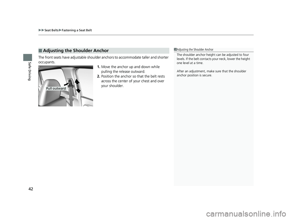 HONDA FIT 2019   (in English) Service Manual uuSeat Belts uFastening a Seat Belt
42
Safe DrivingThe front seats have adjustable shoulder anchors to accommodate taller and shorter 
occupants.
1.Move the anchor up and down while 
pulling the relea