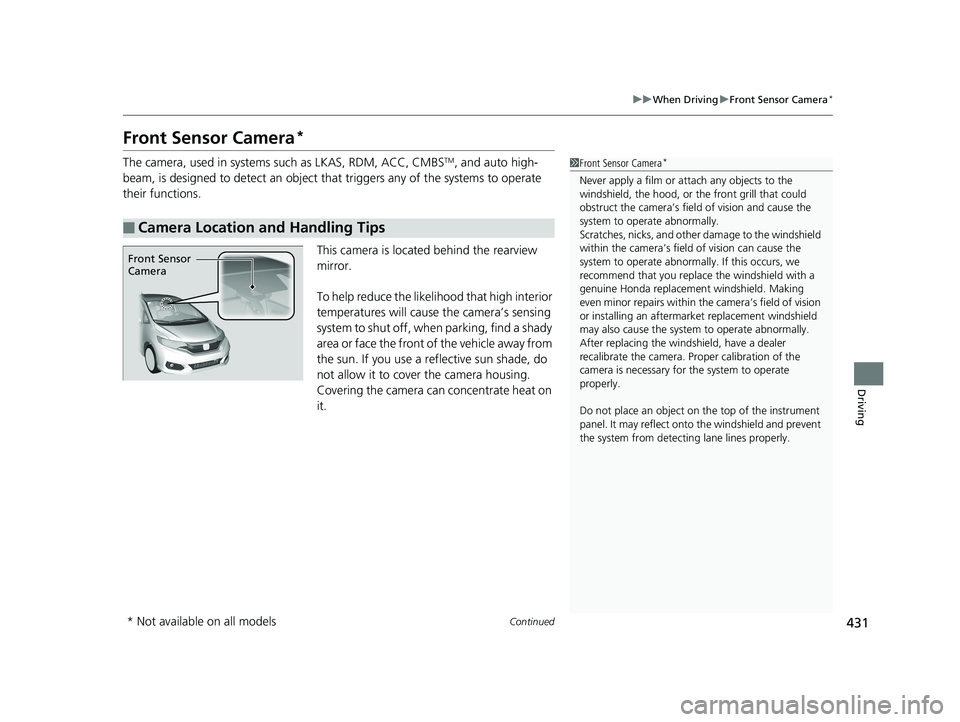 HONDA FIT 2019 Owners Manual (in English) 431
uuWhen Driving uFront Sensor Camera*
Continued
Driving
Front Sensor Camera*
The camera, used in systems such as LKAS, RDM, ACC, CMBSTM, and auto high-
beam, is designed to detect an object that tr HONDA FIT 2019 Owners Manual (in English) 431
uuWhen Driving uFront Sensor Camera*
Continued
Driving
Front Sensor Camera*
The camera, used in systems such as LKAS, RDM, ACC, CMBSTM, and auto high-
beam, is designed to detect an object that tr