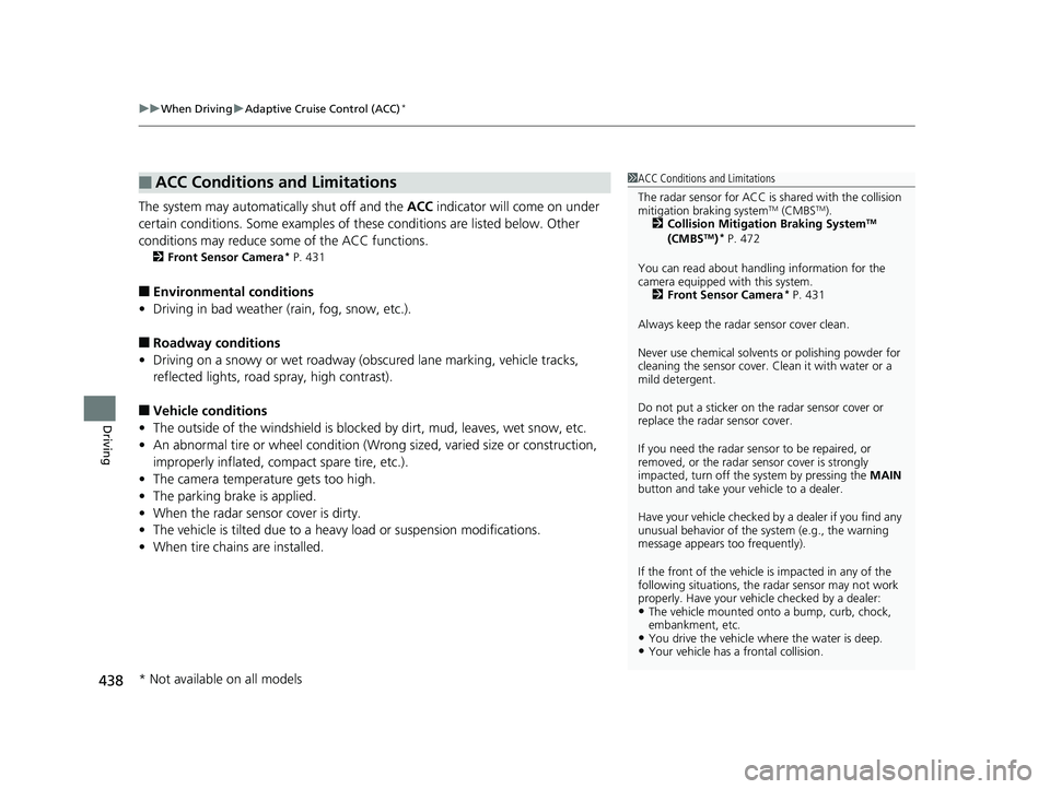 HONDA FIT 2019 Owners Manual (in English) uuWhen Driving uAdaptive Cruise Control (ACC)*
438
Driving
The system may automatically shut off and the ACC indicator will come on under
certain conditions. Some examples of th ese conditions are l HONDA FIT 2019 Owners Manual (in English) uuWhen Driving uAdaptive Cruise Control (ACC)*
438
Driving
The system may automatically shut off and the ACC indicator will come on under
certain conditions. Some examples of th ese conditions are l