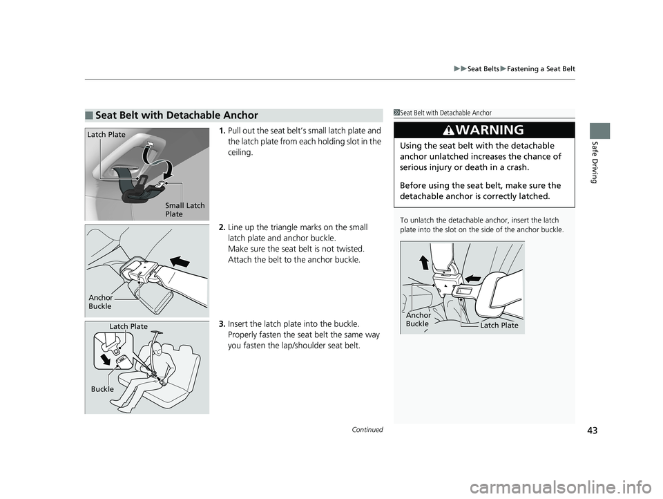 HONDA FIT 2019 (in English) Service Manual Continued43
uuSeat Belts uFastening a Seat Belt
Safe Driving1. Pull out the seat belt’s small latch plate and
the latch plate from each holding slot in the
ceiling.
2. Line up the triangle marks o HONDA FIT 2019 (in English) Service Manual Continued43
uuSeat Belts uFastening a Seat Belt
Safe Driving1. Pull out the seat belt’s small latch plate and
the latch plate from each holding slot in the
ceiling.
2. Line up the triangle marks o