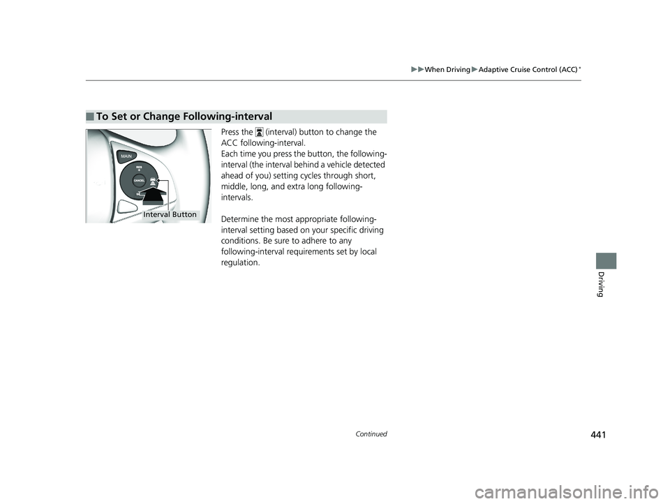 HONDA FIT 2019 Owners Manual (in English) 441
uuWhen Driving uAdaptive Cruise Control (ACC)*
Continued
Driving
Press the (interval) button to change the
ACC following-interval.
Each time you press th e button, the following-
interval (the HONDA FIT 2019 Owners Manual (in English) 441
uuWhen Driving uAdaptive Cruise Control (ACC)*
Continued
Driving
Press the (interval) button to change the
ACC following-interval.
Each time you press th e button, the following-
interval (the