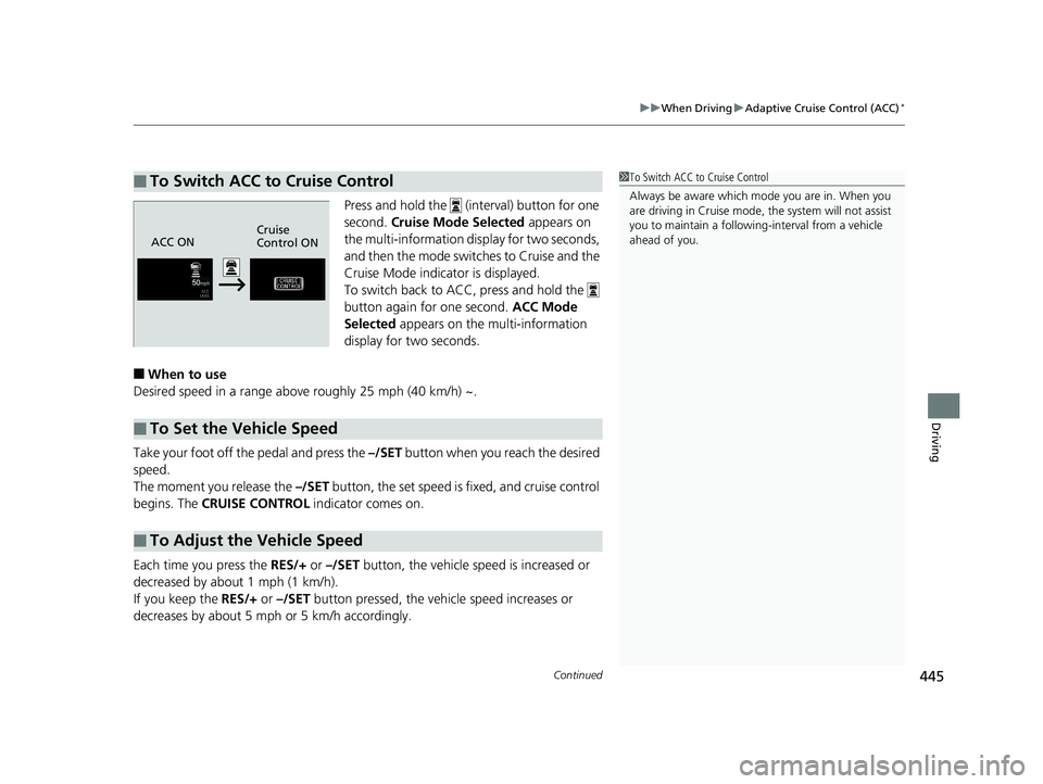 HONDA FIT 2019 Owners Manual (in English) Continued445
uuWhen Driving uAdaptive Cruise Control (ACC)*
Driving
Press and hold the (interval) button for one
second. Cruise Mode Selected appears on
the multi-information display for two seco HONDA FIT 2019 Owners Manual (in English) Continued445
uuWhen Driving uAdaptive Cruise Control (ACC)*
Driving
Press and hold the (interval) button for one
second. Cruise Mode Selected appears on
the multi-information display for two seco