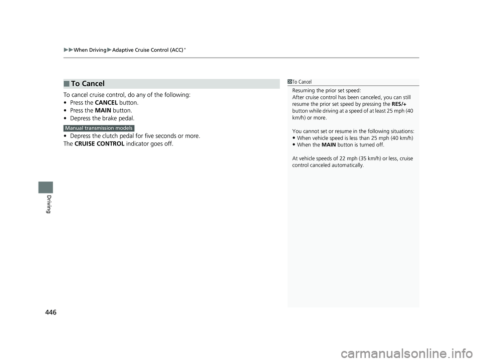 HONDA FIT 2019 Owners Manual (in English) uuWhen Driving uAdaptive Cruise Control (ACC)*
446
Driving
To cancel cruise control, do any of the following:
• Press the CANCEL button.
• Press the MAIN button.
• Depress the brake pedal.
• HONDA FIT 2019 Owners Manual (in English) uuWhen Driving uAdaptive Cruise Control (ACC)*
446
Driving
To cancel cruise control, do any of the following:
• Press the CANCEL button.
• Press the MAIN button.
• Depress the brake pedal.
•