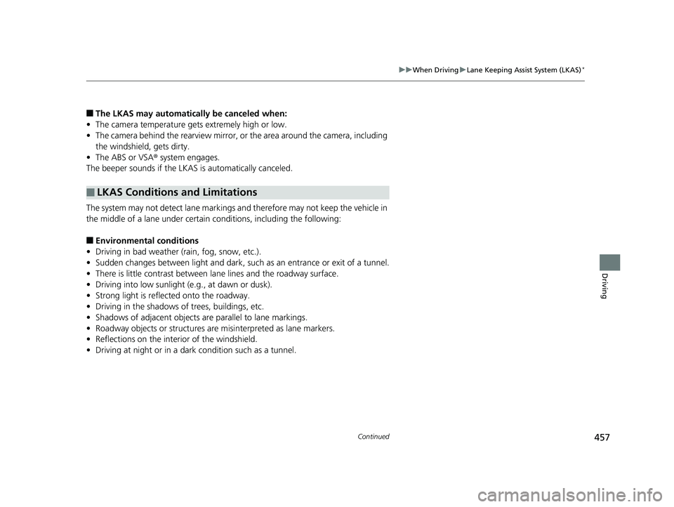 HONDA FIT 2019 Owners Manual (in English) 457
uuWhen Driving uLane Keeping Assist System (LKAS)*
Continued
Driving
■The LKAS may automatically be canceled when:
• The camera temperature gets extremely high or low.
• The camera behind th HONDA FIT 2019 Owners Manual (in English) 457
uuWhen Driving uLane Keeping Assist System (LKAS)*
Continued
Driving
■The LKAS may automatically be canceled when:
• The camera temperature gets extremely high or low.
• The camera behind th