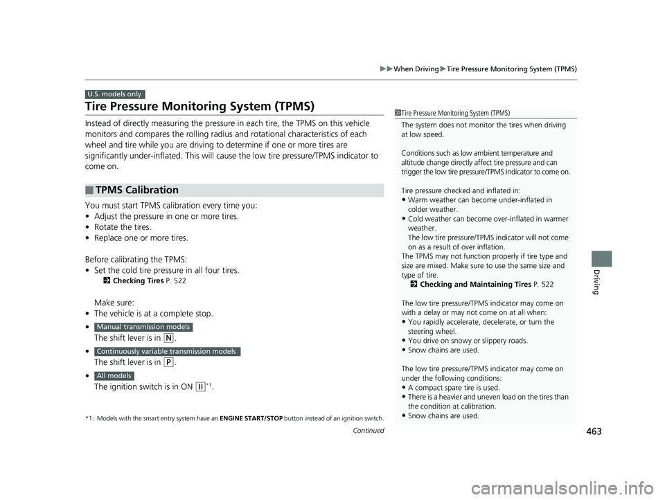 HONDA FIT 2019 Owners Manual (in English) 463
uuWhen Driving uTire Pressure Monitoring System (TPMS)
Continued
Driving
Tire Pressure Monitoring System (TPMS)
Instead of directly measuring the pressure in each tire, the TPMS on this vehicle
HONDA FIT 2019 Owners Manual (in English) 463
uuWhen Driving uTire Pressure Monitoring System (TPMS)
Continued
Driving
Tire Pressure Monitoring System (TPMS)
Instead of directly measuring the pressure in each tire, the TPMS on this vehicle