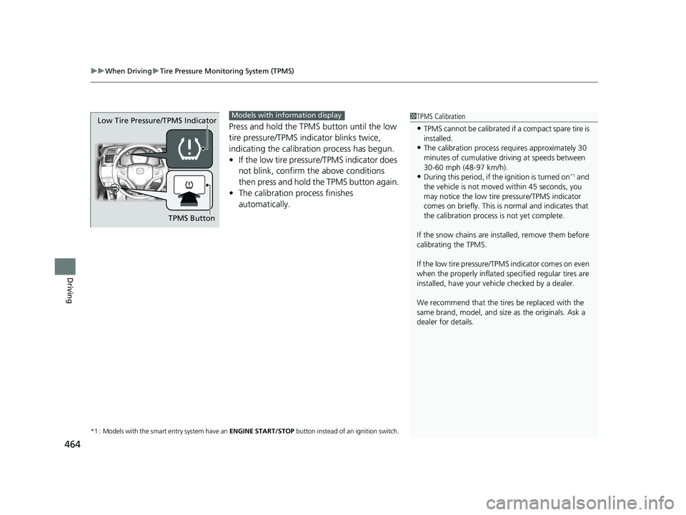 HONDA FIT 2019 Owners Manual (in English) uuWhen Driving uTire Pressure Monitoring System (TPMS)
464
Driving
Press and hold the TPMS button until the low
tire pressure/TPMS indi cator blinks twice,
indicating the calibration process has beg HONDA FIT 2019 Owners Manual (in English) uuWhen Driving uTire Pressure Monitoring System (TPMS)
464
Driving
Press and hold the TPMS button until the low
tire pressure/TPMS indi cator blinks twice,
indicating the calibration process has beg