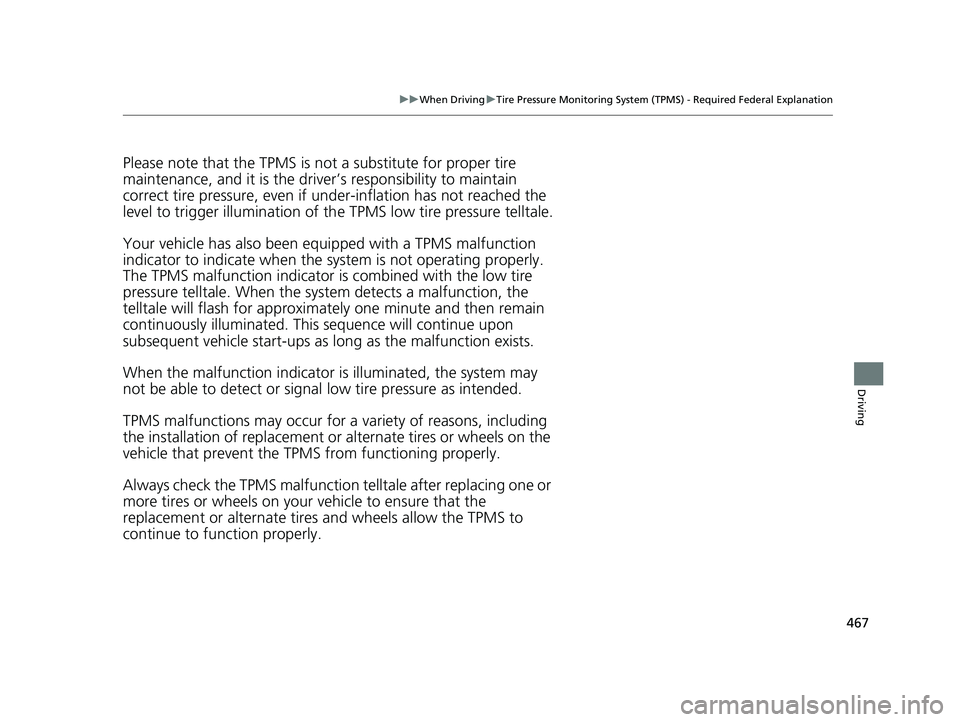 HONDA FIT 2019 Owners Manual (in English) 467
uuWhen Driving uTire Pressure Monitoring System (TPMS) - Required Federal Explanation
Driving
Please note that the TPMS is not a substitute for proper tire
maintenance, and it is the driver ’s HONDA FIT 2019 Owners Manual (in English) 467
uuWhen Driving uTire Pressure Monitoring System (TPMS) - Required Federal Explanation
Driving
Please note that the TPMS is not a substitute for proper tire
maintenance, and it is the driver ’s