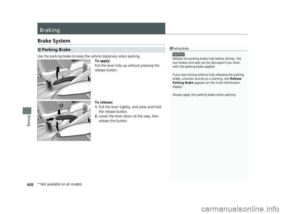 HONDA FIT 2019 Owners Manual (in English) 468
Driving
Braking
Brake System
Use the parking brake to keep the vehicle stationary when parking.To apply:
Pull the lever fully up without pressing the
release button.
To release:
1.Pull the lever HONDA FIT 2019 Owners Manual (in English) 468
Driving
Braking
Brake System
Use the parking brake to keep the vehicle stationary when parking.To apply:
Pull the lever fully up without pressing the
release button.
To release:
1.Pull the lever