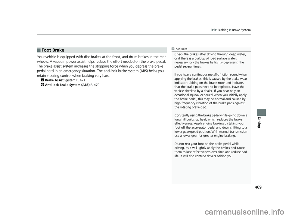 HONDA FIT 2019 Owners Manual (in English) 469
uuBraking uBrake System
Driving
Your vehicle is equipped with disc brakes at the front, and drum brakes in the rear
wheels. A vacuum power assist helps reduce the effort needed on the brake ped HONDA FIT 2019 Owners Manual (in English) 469
uuBraking uBrake System
Driving
Your vehicle is equipped with disc brakes at the front, and drum brakes in the rear
wheels. A vacuum power assist helps reduce the effort needed on the brake ped