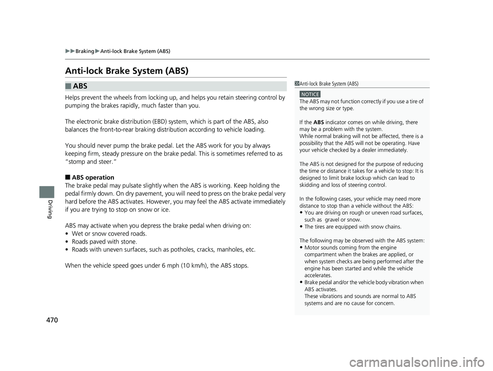 HONDA FIT 2019  Owners Manual (in English) 470
uuBraking uAnti-lock Brake System (ABS)
Driving
Anti-lock Brake System (ABS)
Helps prevent the wheels from locking up, a nd helps you retain steering control by 
pumping the brakes rapidly, much f