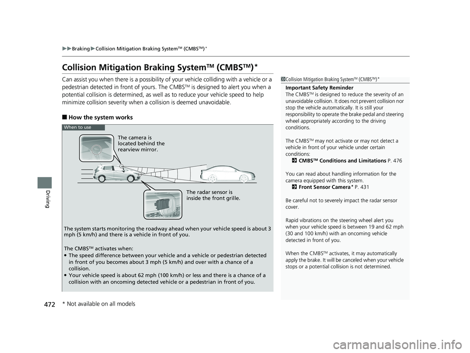 HONDA FIT 2019 Owners Manual (in English) 472
uuBraking uCollision Mitigation Braking SystemTM (CMBSTM)*
Driving
Collision Mitigati on Braking SystemTM (CMBSTM)*
Can assist you when there is a possibility of your vehicle colliding with a vehi HONDA FIT 2019 Owners Manual (in English) 472
uuBraking uCollision Mitigation Braking SystemTM (CMBSTM)*
Driving
Collision Mitigati on Braking SystemTM (CMBSTM)*
Can assist you when there is a possibility of your vehicle colliding with a vehi