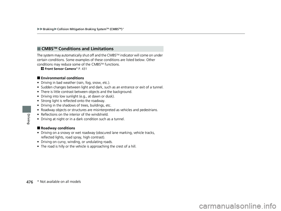 HONDA FIT 2019 Owners Manual (in English) 476
uuBraking uCollision Mitigation Braking SystemTM (CMBSTM)*
Driving
The system may automatically shut off and the CMBSTM indicator will come on under
certain conditions. Some examples of th ese co HONDA FIT 2019 Owners Manual (in English) 476
uuBraking uCollision Mitigation Braking SystemTM (CMBSTM)*
Driving
The system may automatically shut off and the CMBSTM indicator will come on under
certain conditions. Some examples of th ese co
