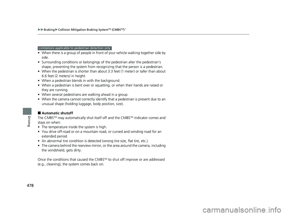 HONDA FIT 2019 Owners Manual (in English) 478
uuBraking uCollision Mitigation Braking SystemTM (CMBSTM)*
Driving
• When there is a group of people in front of your vehicle walking together side by
side.
• Surrounding conditions or belong HONDA FIT 2019 Owners Manual (in English) 478
uuBraking uCollision Mitigation Braking SystemTM (CMBSTM)*
Driving
• When there is a group of people in front of your vehicle walking together side by
side.
• Surrounding conditions or belong