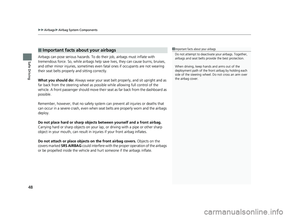 HONDA FIT 2019 (in English) Service Manual uuAirbags uAirbag System Components
48
Safe DrivingAirbags can pose serious hazards. To do their job, airbags must inflate with
tremendous force. So, while airbags help save lives, they can cause bu HONDA FIT 2019 (in English) Service Manual uuAirbags uAirbag System Components
48
Safe DrivingAirbags can pose serious hazards. To do their job, airbags must inflate with
tremendous force. So, while airbags help save lives, they can cause bu