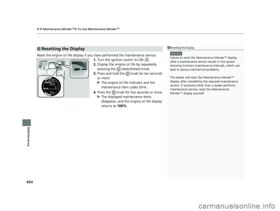 HONDA FIT 2019 Owners Manual (in English) uuMaintenance MinderTMuTo Use Maintenance MinderTM
494
Maintenance
Reset the engine oil life display if yo u have performed the maintenance service.
1. Turn the ignition switch to ON
(w.
2. Display t HONDA FIT 2019 Owners Manual (in English) uuMaintenance MinderTMuTo Use Maintenance MinderTM
494
Maintenance
Reset the engine oil life display if yo u have performed the maintenance service.
1. Turn the ignition switch to ON
(w.
2. Display t