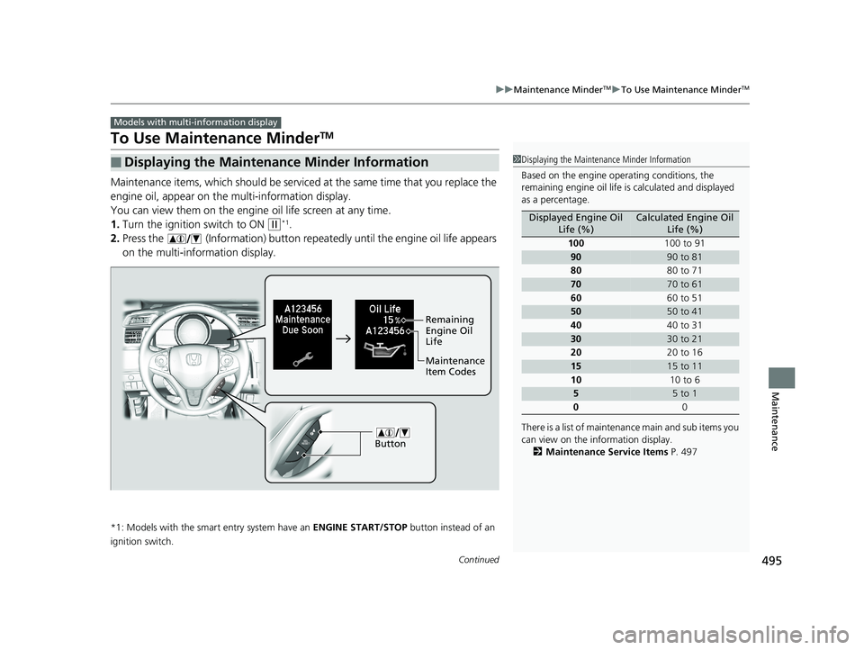 HONDA FIT 2019 Owners Manual (in English) 495
uuMaintenance MinderTMuTo Use Maintenance MinderTM
Continued
Maintenance
To Use Maintenance MinderTM
Maintenance items, which should be serviced at the same time that you replace the
engine oil, HONDA FIT 2019 Owners Manual (in English) 495
uuMaintenance MinderTMuTo Use Maintenance MinderTM
Continued
Maintenance
To Use Maintenance MinderTM
Maintenance items, which should be serviced at the same time that you replace the
engine oil,