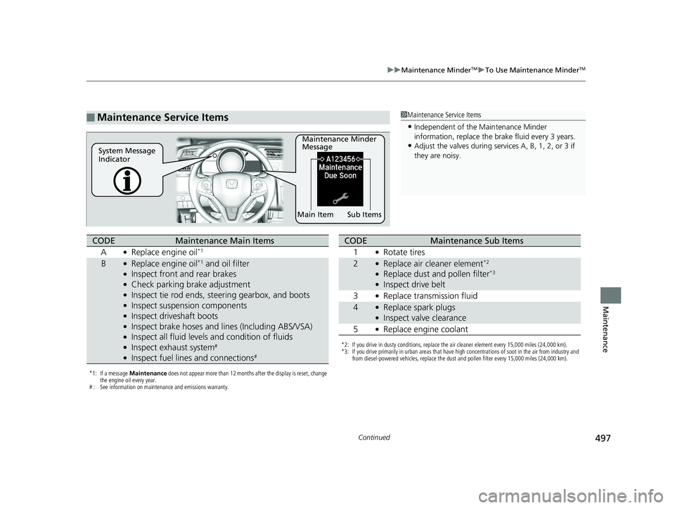 HONDA FIT 2019 Owners Manual (in English) 497
uuMaintenance MinderTMuTo Use Maintenance MinderTM
Continued
Maintenance
■Maintenance Service Items1Maintenance Service Items
•Independent of the Maintenance Minder
information, replace the b HONDA FIT 2019 Owners Manual (in English) 497
uuMaintenance MinderTMuTo Use Maintenance MinderTM
Continued
Maintenance
■Maintenance Service Items1Maintenance Service Items
•Independent of the Maintenance Minder
information, replace the b