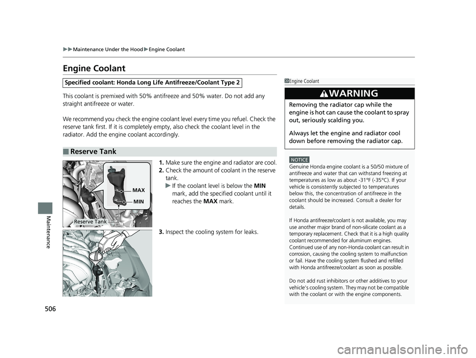 HONDA FIT 2019 Owners Manual (in English) 506
uuMaintenance Under the Hood uEngine Coolant
Maintenance
Engine Coolant
This coolant is premixed with 50% antifreeze and 50% water. Do not add any
straight antifreeze or water.
We recommend you c HONDA FIT 2019 Owners Manual (in English) 506
uuMaintenance Under the Hood uEngine Coolant
Maintenance
Engine Coolant
This coolant is premixed with 50% antifreeze and 50% water. Do not add any
straight antifreeze or water.
We recommend you c