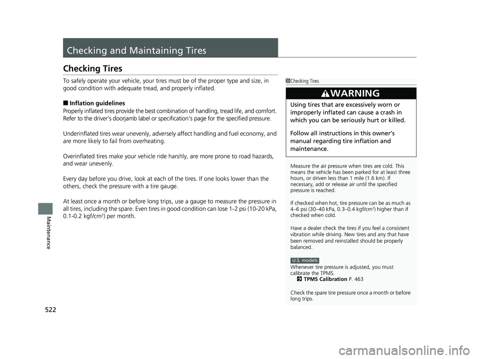 HONDA FIT 2019 Owners Manual (in English) 522
Maintenance
Checking and Maintaining Tires
Checking Tires
To safely operate your vehicle, your tires must be of the proper type and size, in
good condition with adequate tread, and properly infla HONDA FIT 2019 Owners Manual (in English) 522
Maintenance
Checking and Maintaining Tires
Checking Tires
To safely operate your vehicle, your tires must be of the proper type and size, in
good condition with adequate tread, and properly infla