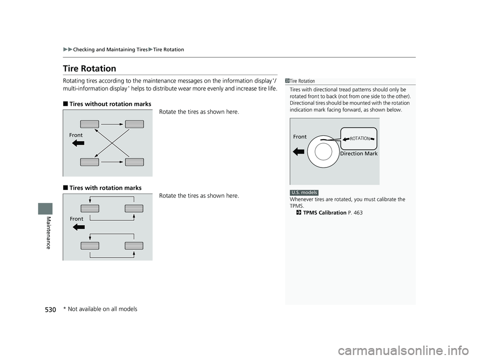 HONDA FIT 2019 Owners Manual (in English) 530
uuChecking and Maintaining Tires uTire Rotation
Maintenance
Tire Rotation
Rotating tires according to the maintena nce messages on the information display*/
multi-information display* helps to dis HONDA FIT 2019 Owners Manual (in English) 530
uuChecking and Maintaining Tires uTire Rotation
Maintenance
Tire Rotation
Rotating tires according to the maintena nce messages on the information display*/
multi-information display* helps to dis