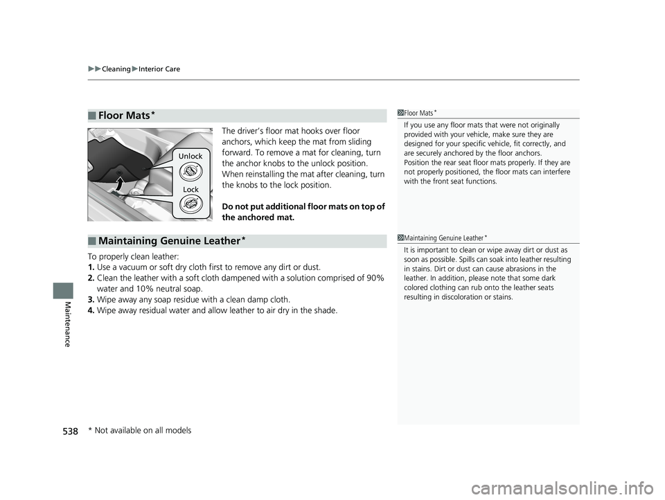 HONDA FIT 2019 Owners Manual (in English) uuCleaning uInterior Care
538
Maintenance
The driver’s floor mat hooks over floor
anchors, which keep the mat from sliding
forward. To remove a mat for cleaning, turn
the anchor knobs to the unl HONDA FIT 2019 Owners Manual (in English) uuCleaning uInterior Care
538
Maintenance
The driver’s floor mat hooks over floor
anchors, which keep the mat from sliding
forward. To remove a mat for cleaning, turn
the anchor knobs to the unl