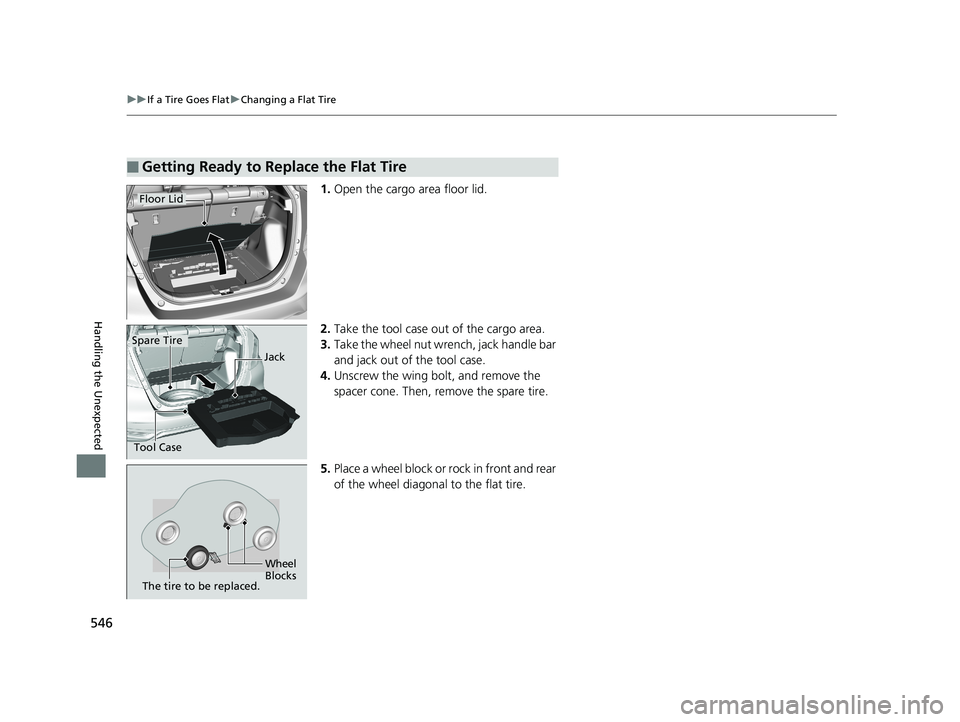 HONDA FIT 2019 Owners Manual (in English) 546
uuIf a Tire Goes Flat uChanging a Flat Tire
Handling the Unexpected
1. Open the cargo area floor lid.
2. Take the tool case out of the cargo area.
3. Take the wheel nut wrench, jack handle bar
a HONDA FIT 2019 Owners Manual (in English) 546
uuIf a Tire Goes Flat uChanging a Flat Tire
Handling the Unexpected
1. Open the cargo area floor lid.
2. Take the tool case out of the cargo area.
3. Take the wheel nut wrench, jack handle bar
a