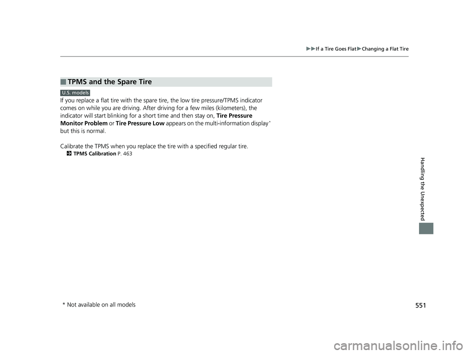 HONDA FIT 2019 Owners Manual (in English) 551
uuIf a Tire Goes Flat uChanging a Flat Tire
Handling the Unexpected
If you replace a flat tire with the spare tire, the low tire pressure/TPMS indicator
comes on while you are driving. After dr HONDA FIT 2019 Owners Manual (in English) 551
uuIf a Tire Goes Flat uChanging a Flat Tire
Handling the Unexpected
If you replace a flat tire with the spare tire, the low tire pressure/TPMS indicator
comes on while you are driving. After dr
