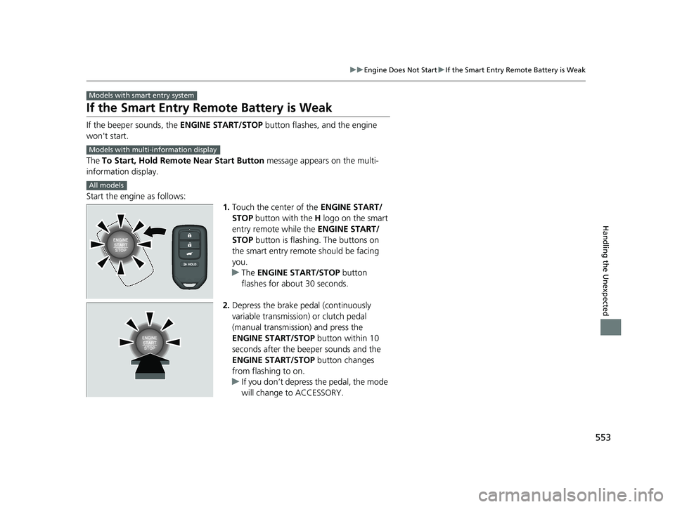 HONDA FIT 2019 Owners Manual (in English) 553
uuEngine Does Not Start uIf the Smart Entry Remote Battery is Weak
Handling the Unexpected
If the Smart Entry Remote Battery is Weak
If the beeper sounds, the ENGINE START/STOP button flashes, an HONDA FIT 2019 Owners Manual (in English) 553
uuEngine Does Not Start uIf the Smart Entry Remote Battery is Weak
Handling the Unexpected
If the Smart Entry Remote Battery is Weak
If the beeper sounds, the ENGINE START/STOP button flashes, an