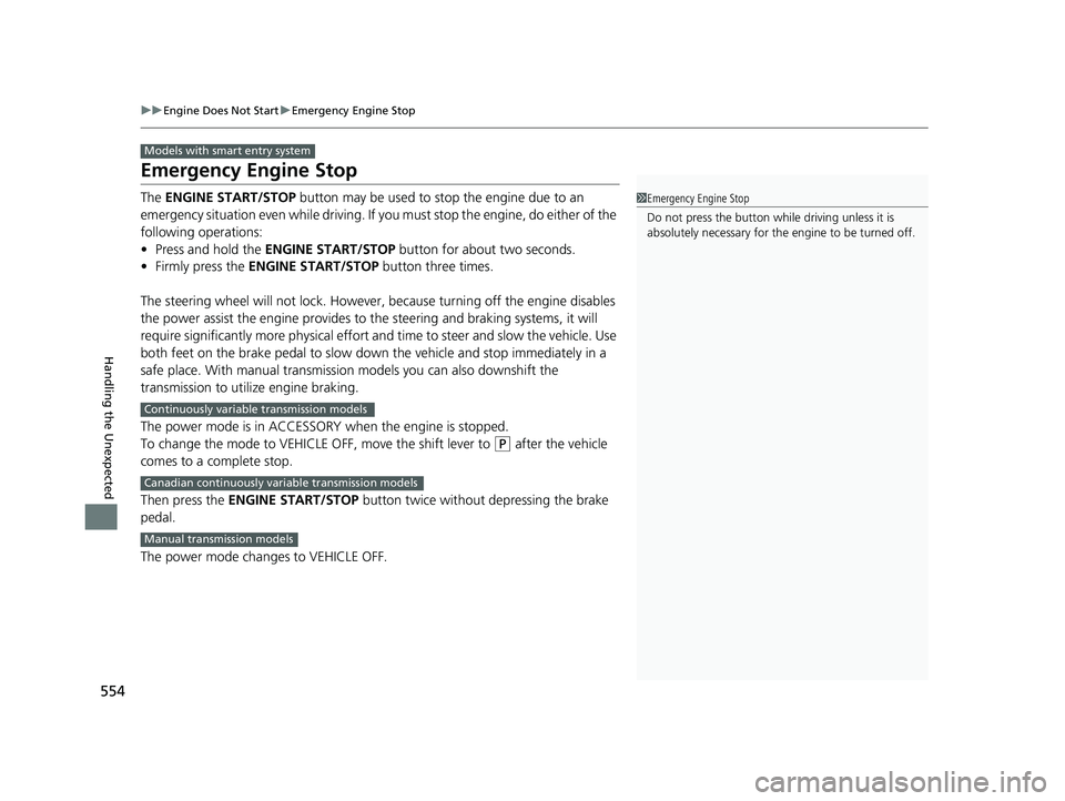 HONDA FIT 2019 Owners Manual (in English) 554
uuEngine Does Not Start uEmergency Engine Stop
Handling the Unexpected
Emergency Engine Stop
The ENGINE START/STOP button may be used to stop the engine due to an
emergency situation even while HONDA FIT 2019 Owners Manual (in English) 554
uuEngine Does Not Start uEmergency Engine Stop
Handling the Unexpected
Emergency Engine Stop
The ENGINE START/STOP button may be used to stop the engine due to an
emergency situation even while