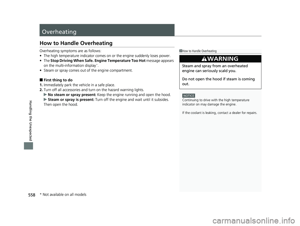 HONDA FIT 2019   (in English) Owners Guide 558
Handling the Unexpected
Overheating
How to Handle Overheating
Overheating symptoms are as follows:
•The high temperature indicator comes on  or the engine suddenly loses power.
• The  Stop Dri