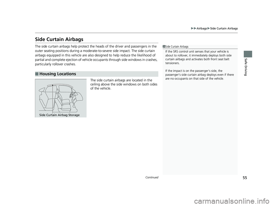 HONDA FIT 2019 (in English) Workshop Manual 55
uuAirbags uSide Curtain Airbags
Continued
Safe Driving
Side Curtain Airbags
The side curtain airbags help protect the heads of the driver and passengers in the
outer seating positions during a mod HONDA FIT 2019 (in English) Workshop Manual 55
uuAirbags uSide Curtain Airbags
Continued
Safe Driving
Side Curtain Airbags
The side curtain airbags help protect the heads of the driver and passengers in the
outer seating positions during a mod