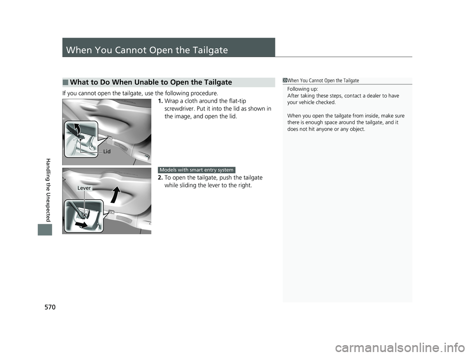 HONDA FIT 2019 Owners Manual (in English) 570
Handling the Unexpected
When You Cannot Open the Tailgate
If you cannot open the tailgate, use the following procedure.1.Wrap a cloth around the flat-tip
screwdriver. Put it into the lid as show HONDA FIT 2019 Owners Manual (in English) 570
Handling the Unexpected
When You Cannot Open the Tailgate
If you cannot open the tailgate, use the following procedure.1.Wrap a cloth around the flat-tip
screwdriver. Put it into the lid as show
