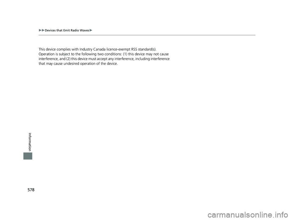 HONDA FIT 2019 Owners Manual (in English) 578
uuDevices that Emit Radio Waves u
Information
This device complies with Industry Ca nada licence-exempt RSS standard(s).
Operation is subject to the following two conditions: (1) this device may n HONDA FIT 2019 Owners Manual (in English) 578
uuDevices that Emit Radio Waves u
Information
This device complies with Industry Ca nada licence-exempt RSS standard(s).
Operation is subject to the following two conditions: (1) this device may n