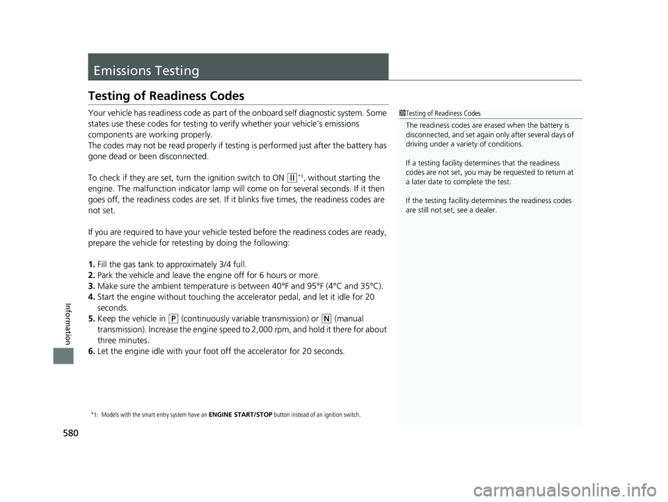HONDA FIT 2019 Owners Manual (in English) 580
Information
Emissions Testing
Testing of Readiness Codes
Your vehicle has readiness code as part of the onboard self diagnostic system. Some
states use these codes for testing to verify whether y HONDA FIT 2019 Owners Manual (in English) 580
Information
Emissions Testing
Testing of Readiness Codes
Your vehicle has readiness code as part of the onboard self diagnostic system. Some
states use these codes for testing to verify whether y